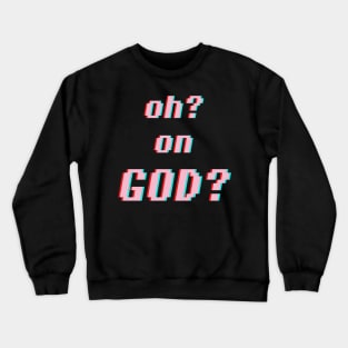 oh? on god??? Crewneck Sweatshirt